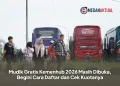 Mudik Gratis Kemenhub 2026 Masih Dibuka, Begini Cara Daftar dan Cek Kuotanya