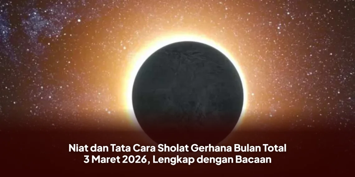 Niat dan Tata Cara Sholat Gerhana Bulan Total 3 Maret 2026, Lengkap dengan Bacaan