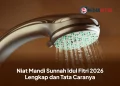 Niat Mandi Sunnah Idul Fitri 2026 Lengkap dan Tata Caranya