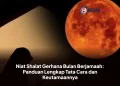 Niat Shalat Gerhana Bulan Berjamaah: Panduan Lengkap Tata Cara dan Keutamaannya