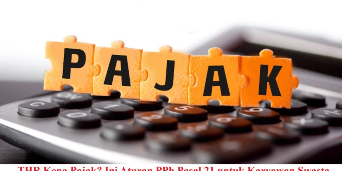 THR Kena Pajak? Ini Aturan PPh Pasal 21 untuk Karyawan Swasta