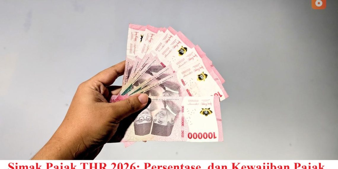Simak Pajak THR 2026: Persentase, dan Kewajiban Pajak