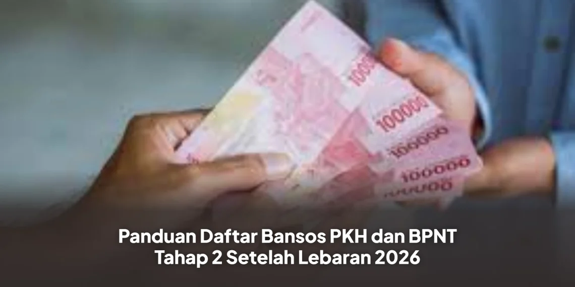 Panduan Daftar Bansos PKH dan BPNT Tahap 2 Setelah Lebaran 2026