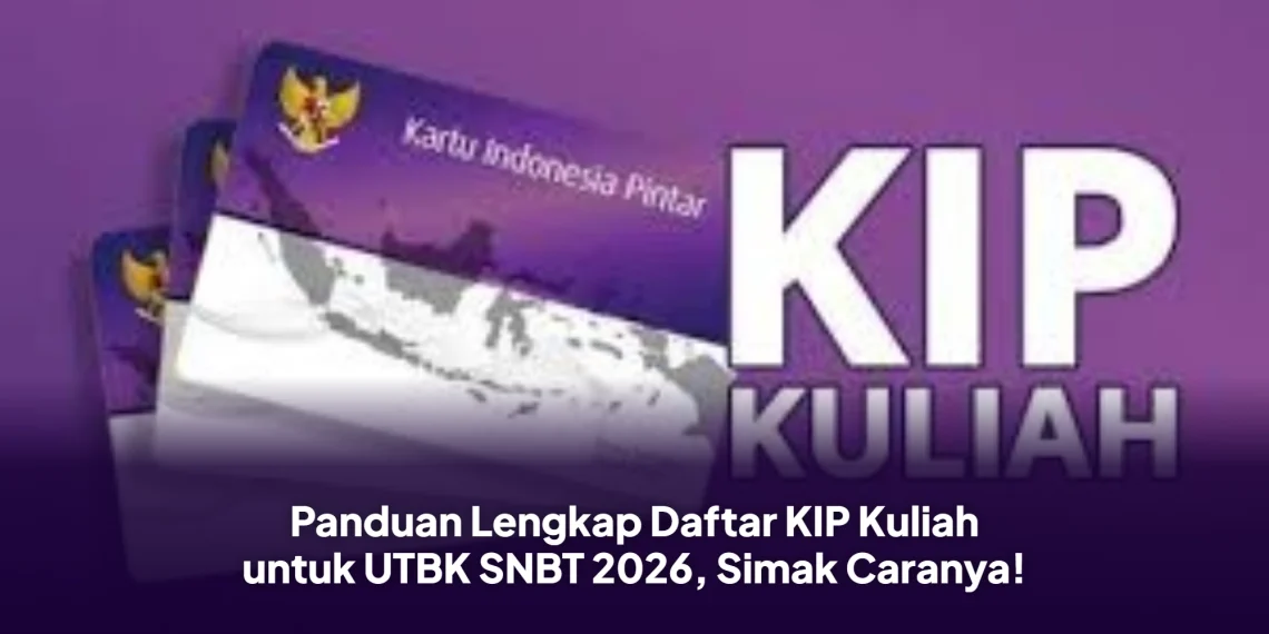 Panduan Lengkap Daftar KIP Kuliah untuk UTBK SNBT 2026, Simak Caranya!