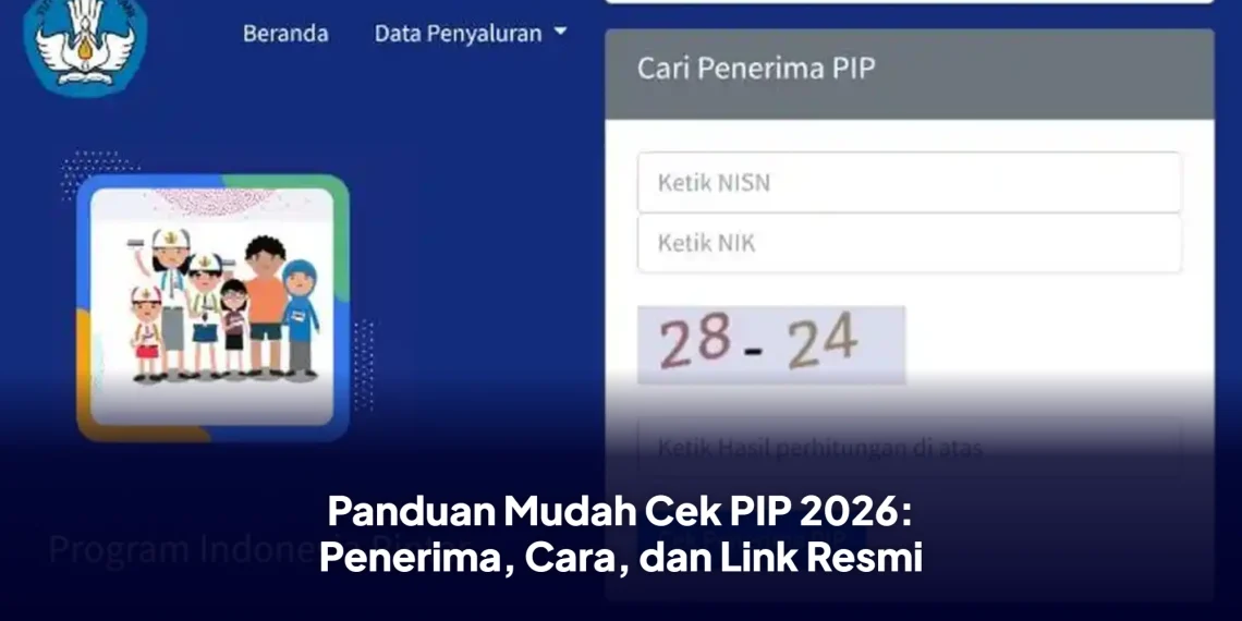 Panduan Mudah Cek PIP 2026: Penerima, Cara, dan Link Resmi