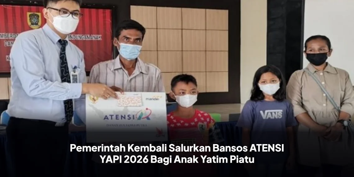 Pemerintah Kembali Salurkan Bansos ATENSI YAPI 2026 Bagi Anak Yatim Piatu