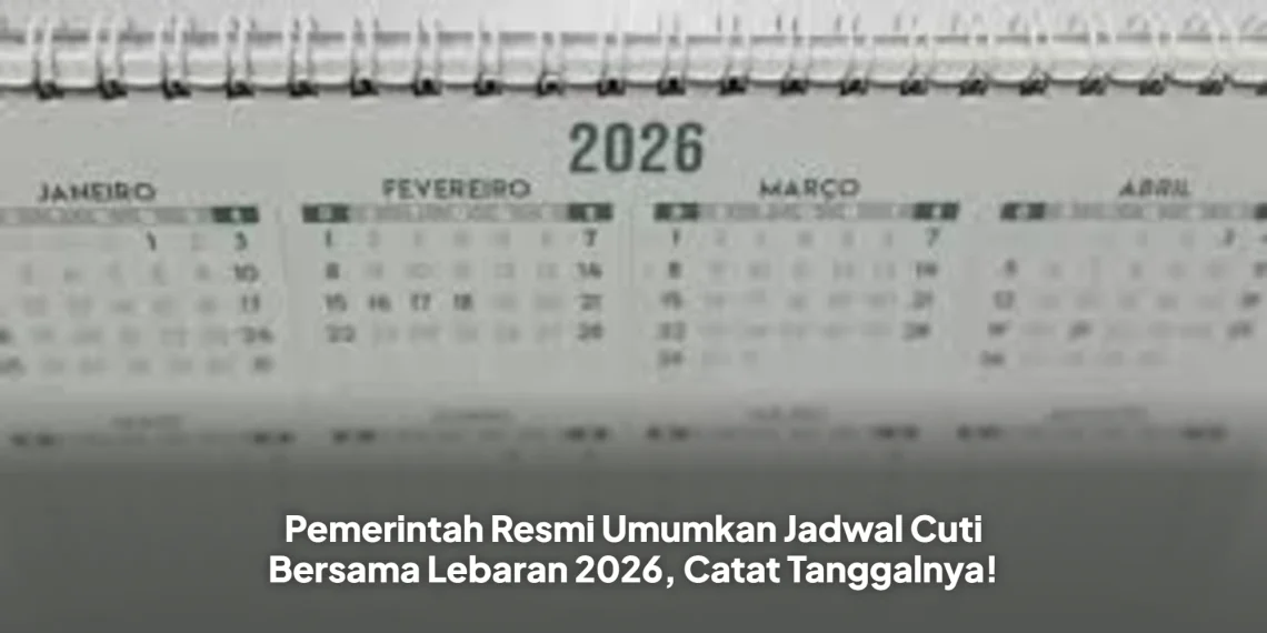 Pemerintah Resmi Umumkan Jadwal Cuti Bersama Lebaran 2026, Catat Tanggalnya!