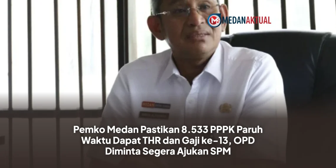 Pemko Medan Pastikan 8.533 PPPK Paruh Waktu Dapat THR dan Gaji ke-13, OPD Diminta Segera Ajukan SPM