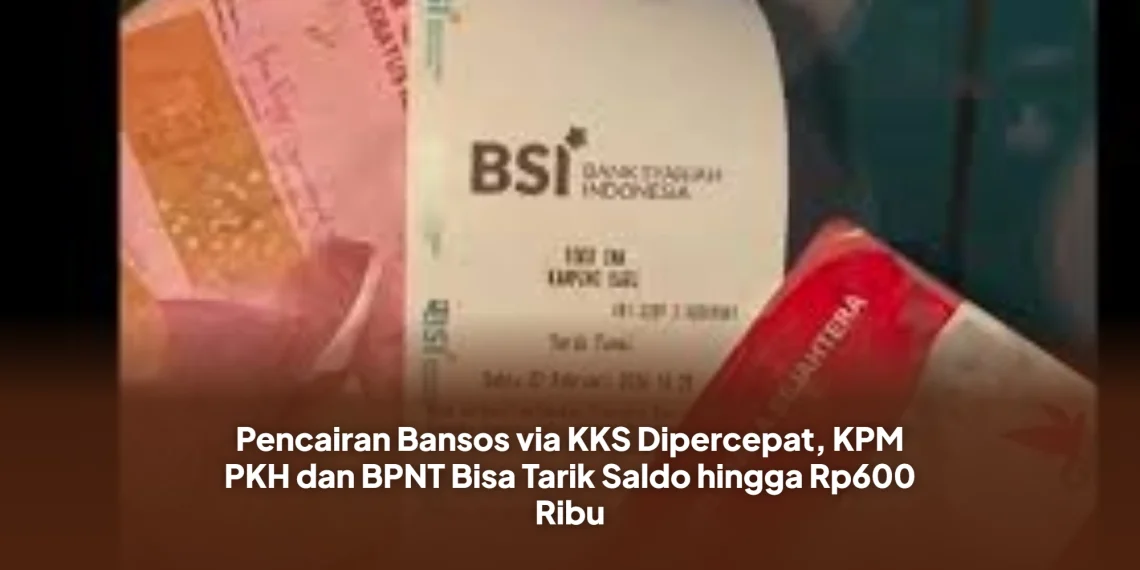 Pencairan Bansos via KKS Dipercepat, KPM PKH dan BPNT Bisa Tarik Saldo hingga Rp600 Ribu