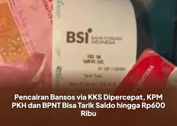 Pencairan Bansos via KKS Dipercepat, KPM PKH dan BPNT Bisa Tarik Saldo hingga Rp600 Ribu