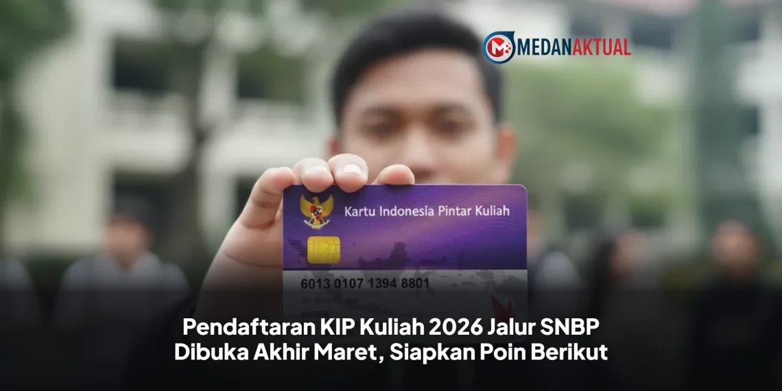 Pendaftaran KIP Kuliah 2026 Jalur SNBP Dibuka Akhir Maret, Siapkan Poin Berikut