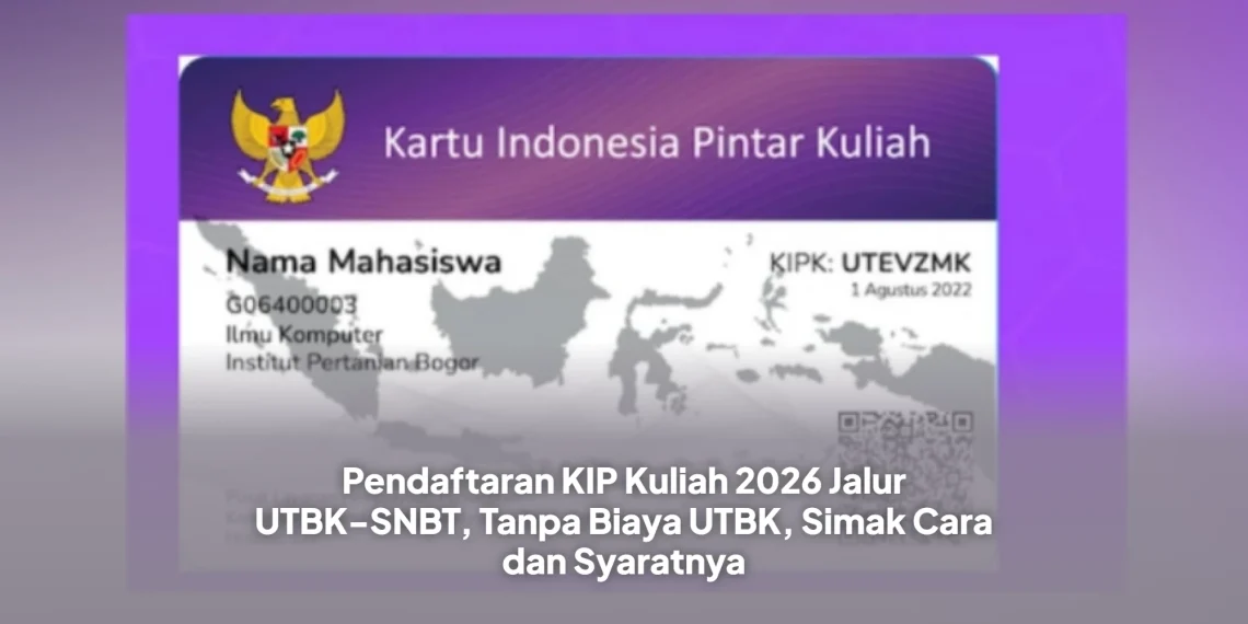 Pendaftaran KIP Kuliah 2026 Jalur UTBK-SNBT, Tanpa Biaya UTBK, Simak Cara dan Syaratnya