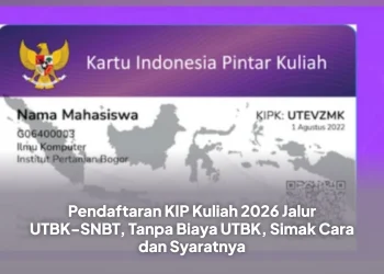 Pendaftaran KIP Kuliah 2026 Jalur UTBK-SNBT, Tanpa Biaya UTBK, Simak Cara dan Syaratnya