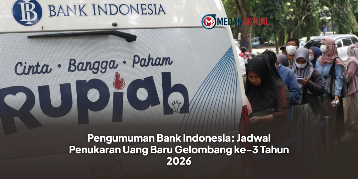 Pengumuman Bank Indonesia: Jadwal Penukaran Uang Baru Gelombang ke-3 Tahun 2026