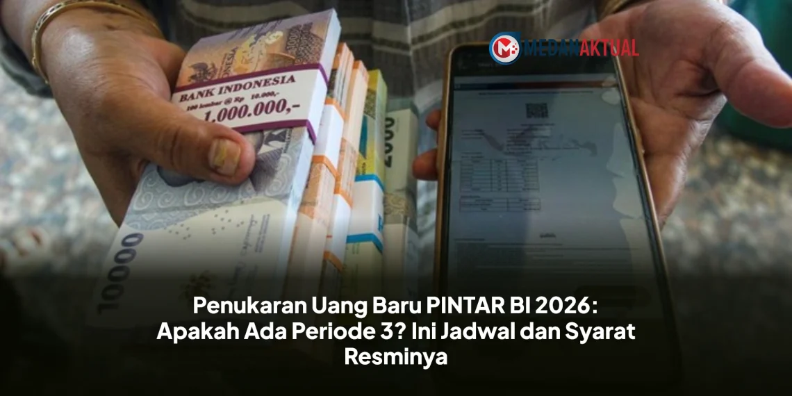 Penukaran Uang Baru PINTAR BI 2026: Apakah Ada Periode 3? Ini Jadwal dan Syarat Resminya