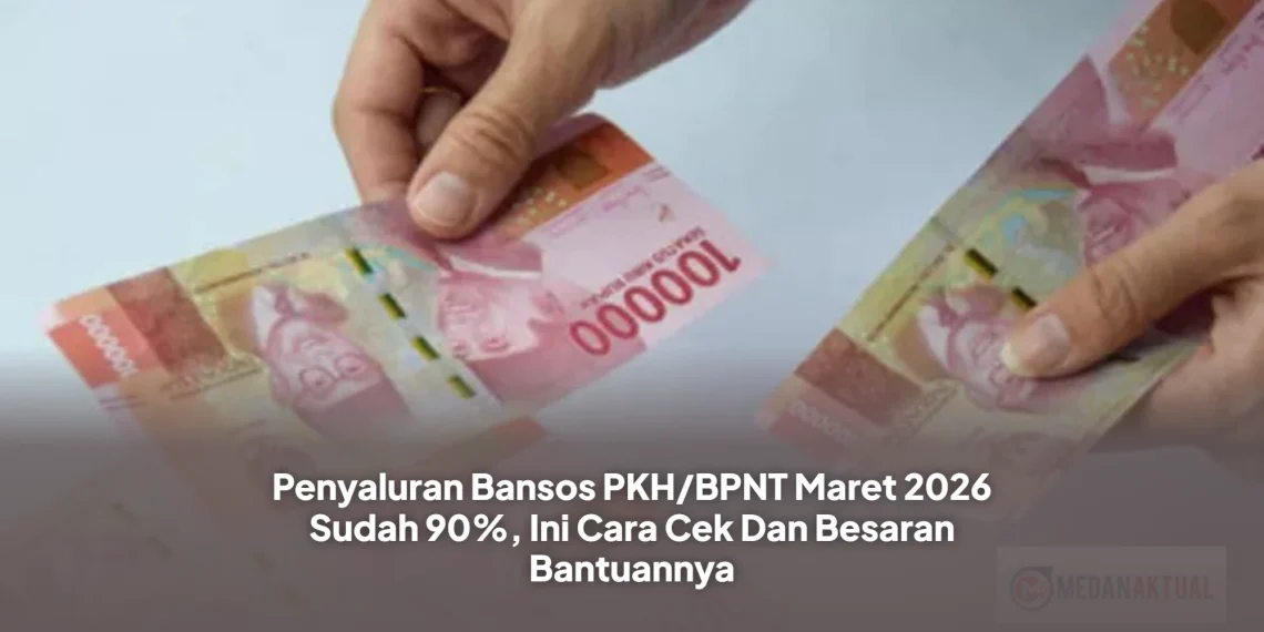 Penyaluran Bansos PKH/BPNT Maret 2026 Sudah 90%, Ini Cara Cek Dan Besaran Bantuannya