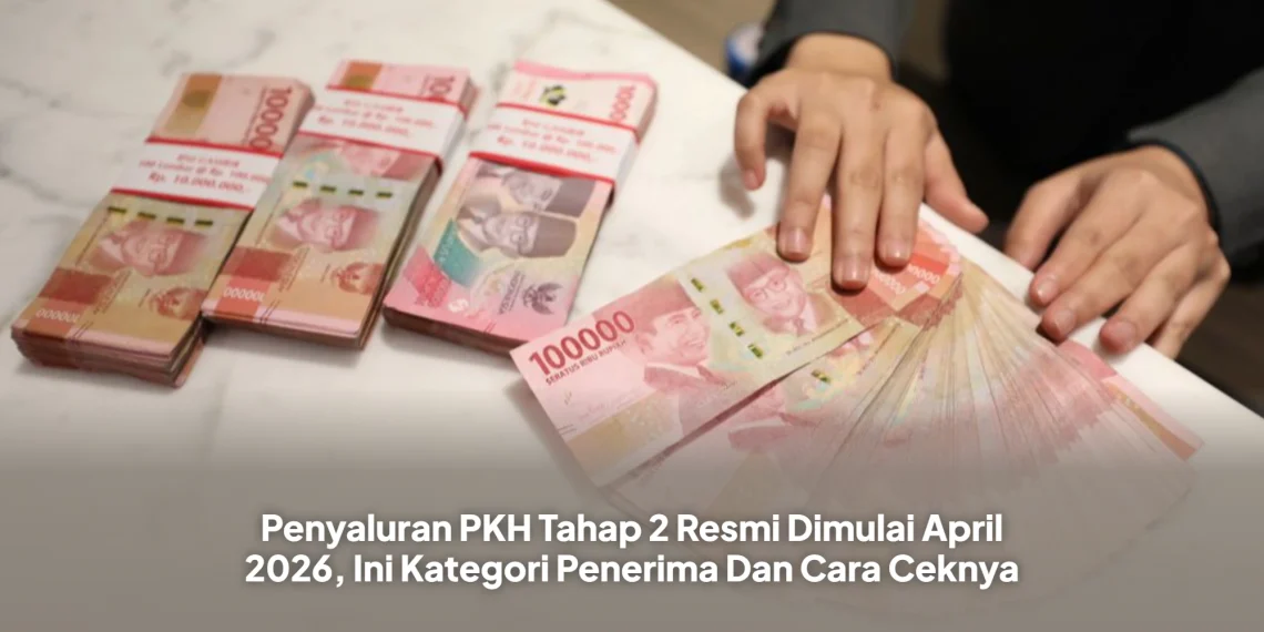 Penyaluran PKH Tahap 2 Resmi Dimulai April 2026, Ini Kategori Penerima Dan Cara Ceknya
