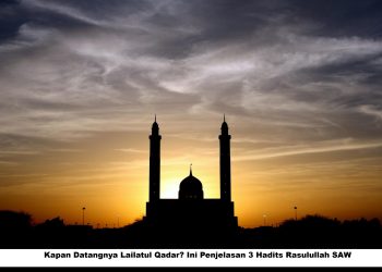 Kapan Datangnya Lailatul Qadar? Ini Penjelasan 3 Hadits Rasulullah SAW