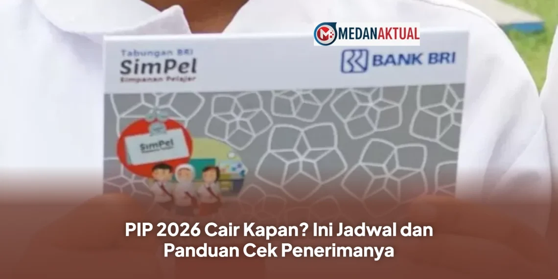 PIP 2026 Cair Kapan? Ini Jadwal dan Panduan Cek Penerimanya