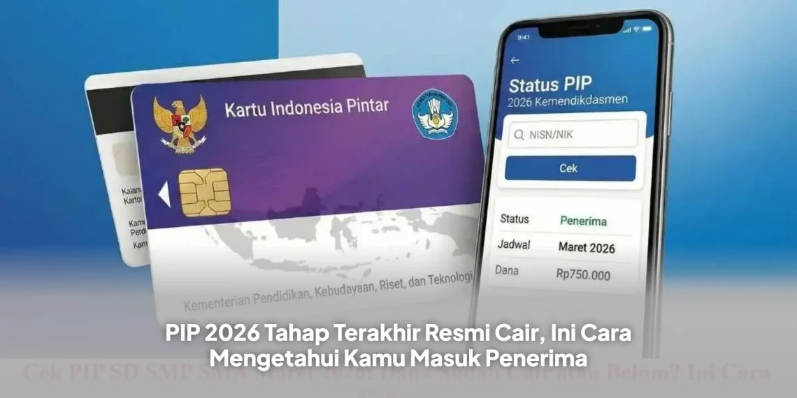 PIP 2026 Tahap Terakhir Resmi Cair, Ini Cara Mengetahui Kamu Masuk Penerima