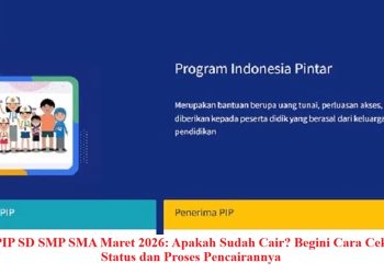 PIP SD SMP SMA Maret 2026: Apakah Sudah Cair? Begini Cara Cek Status dan Proses Pencairannya