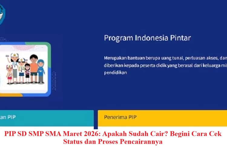 PIP SD SMP SMA Maret 2026: Apakah Sudah Cair? Begini Cara Cek Status dan Proses Pencairannya