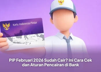 PIP Februari 2026 Sudah Cair? Ini Cara Cek dan Aturan Pencairan di Bank