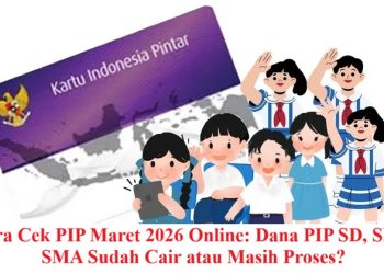 Cara Cek PIP Maret 2026 Online: Dana PIP SD, SMP, SMA Sudah Cair atau Masih Proses?