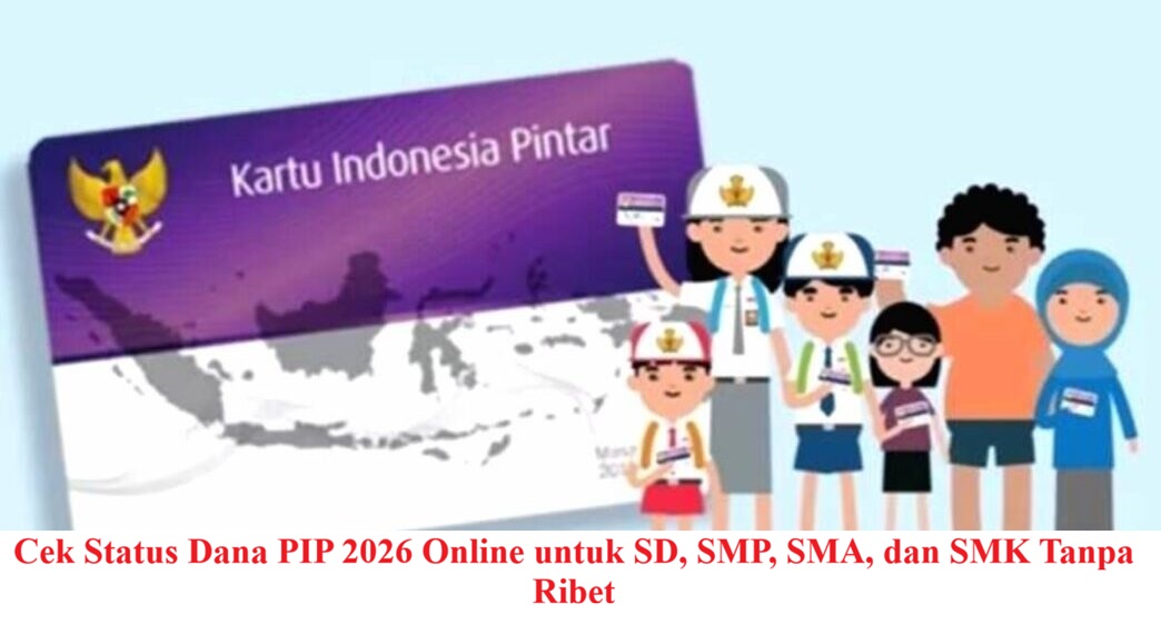Cek Status Dana PIP 2026 Online untuk SD, SMP, SMA, dan SMK Tanpa Ribet