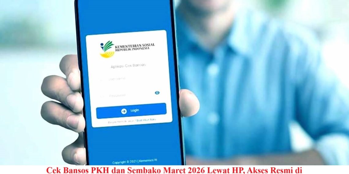 Cek Bansos PKH dan Sembako Maret 2026 Lewat HP, Akses Resmi di CekBansos.Kemensos.go.id