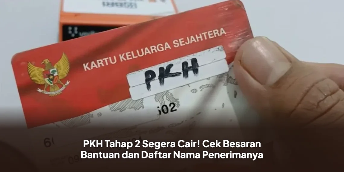 PKH Tahap 2 Segera Cair! Cek Besaran Bantuan dan Daftar Nama Penerimanya