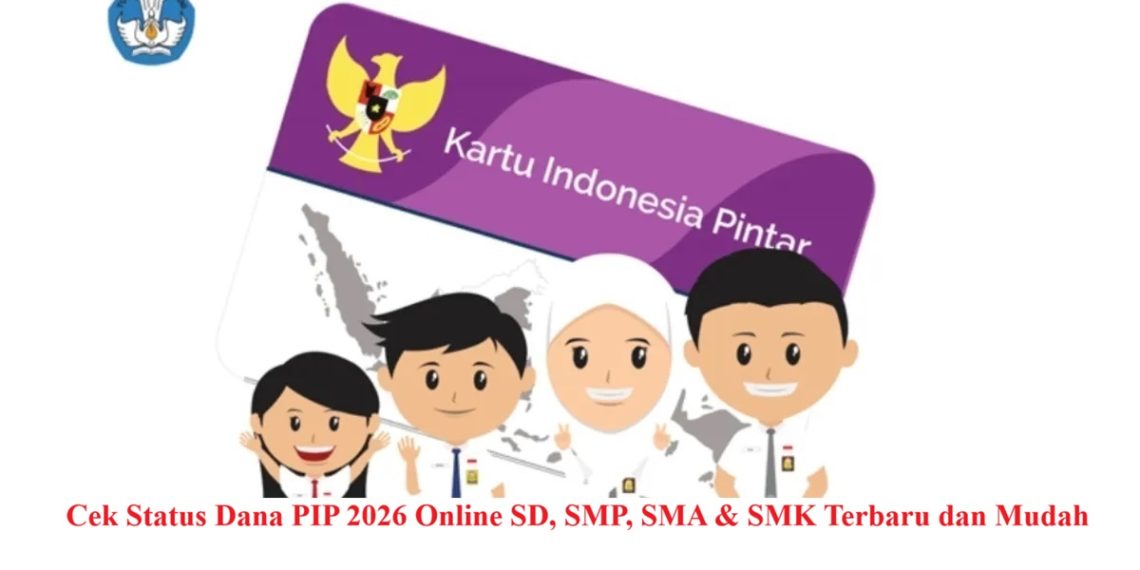 Cek Status Dana PIP 2026 Online SD, SMP, SMA & SMK Terbaru dan Mudah