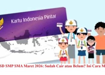 Cek PIP SD SMP SMA Maret 2026: Sudah Cair atau Belum? Ini Cara Mudahnya