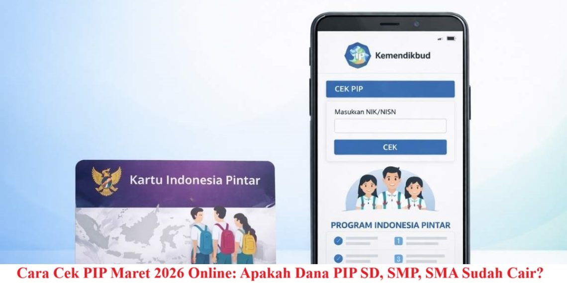 Cara Cek PIP Maret 2026 Online: Apakah Dana PIP SD, SMP, SMA Sudah Cair?
