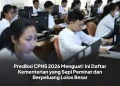 Prediksi CPNS 2026 Menguat! Ini Daftar Kementerian yang Sepi Peminat dan Berpeluang Lolos Besar