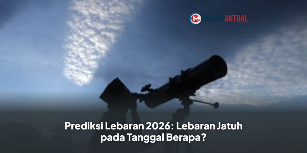 Prediksi Lebaran 2026: Lebaran Jatuh pada Tanggal Berapa?
