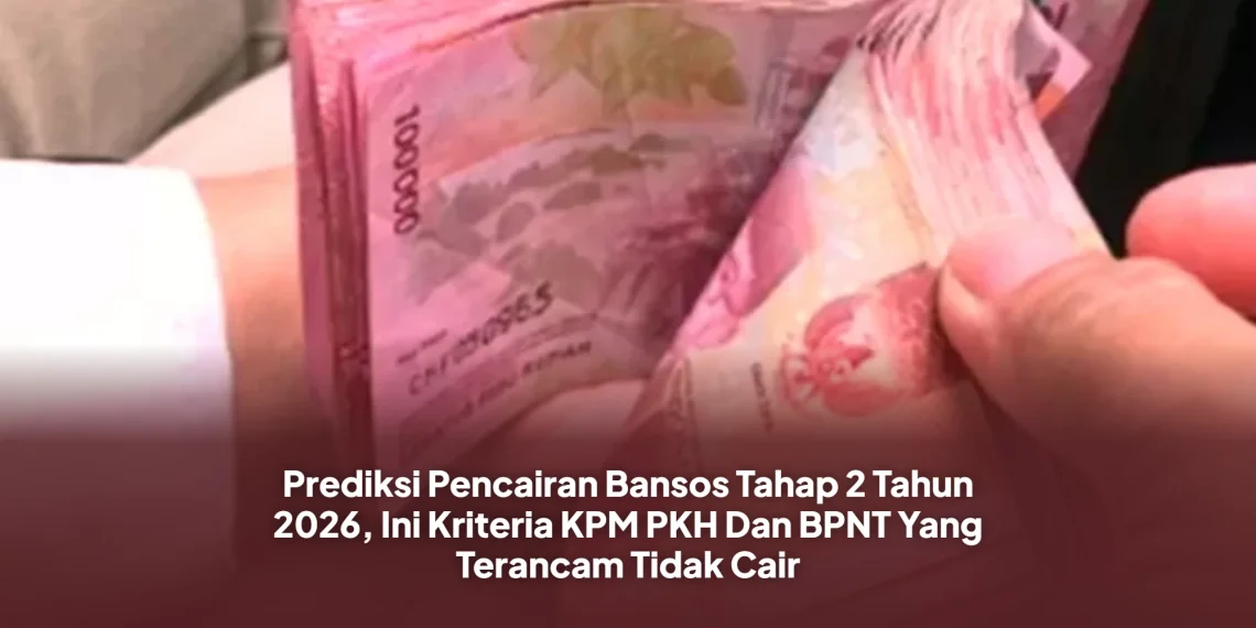 Prediksi Pencairan Bansos Tahap 2 Tahun 2026, Ini Kriteria KPM PKH Dan BPNT Yang Terancam Tidak Cair
