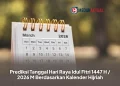 Prediksi Tanggal Hari Raya Idul Fitri 1447 H / 2026 M Berdasarkan Kalender Hijriah