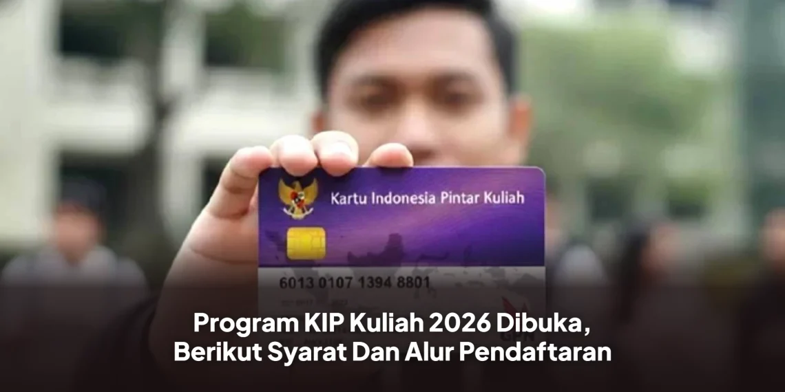 Program KIP Kuliah 2026 Dibuka, Berikut Syarat Dan Alur Pendaftaran