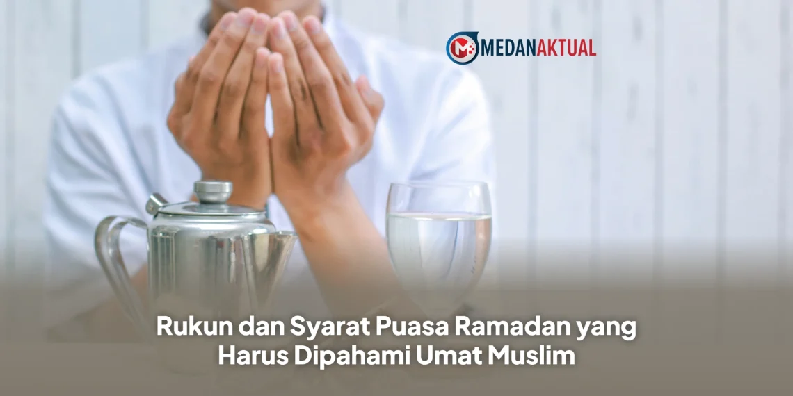 Rukun dan Syarat Puasa Ramadan yang Harus Dipahami Umat Muslim