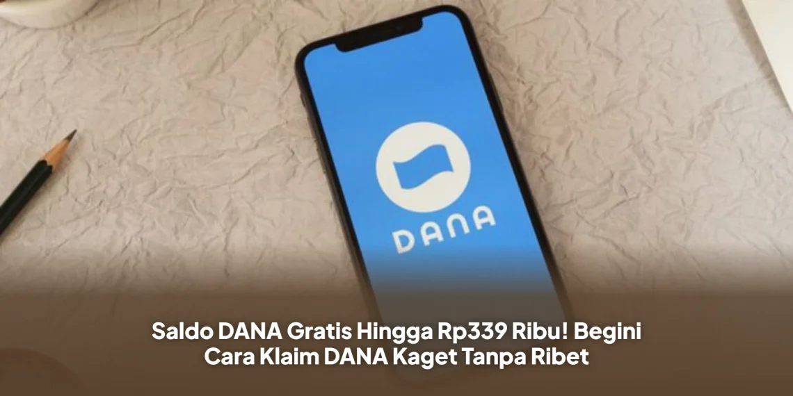 Saldo DANA Gratis Hingga Rp339 Ribu! Begini Cara Klaim DANA Kaget Tanpa Ribet