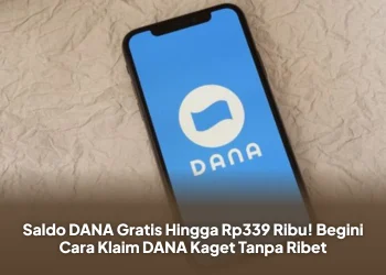 Saldo DANA Gratis Hingga Rp339 Ribu! Begini Cara Klaim DANA Kaget Tanpa Ribet