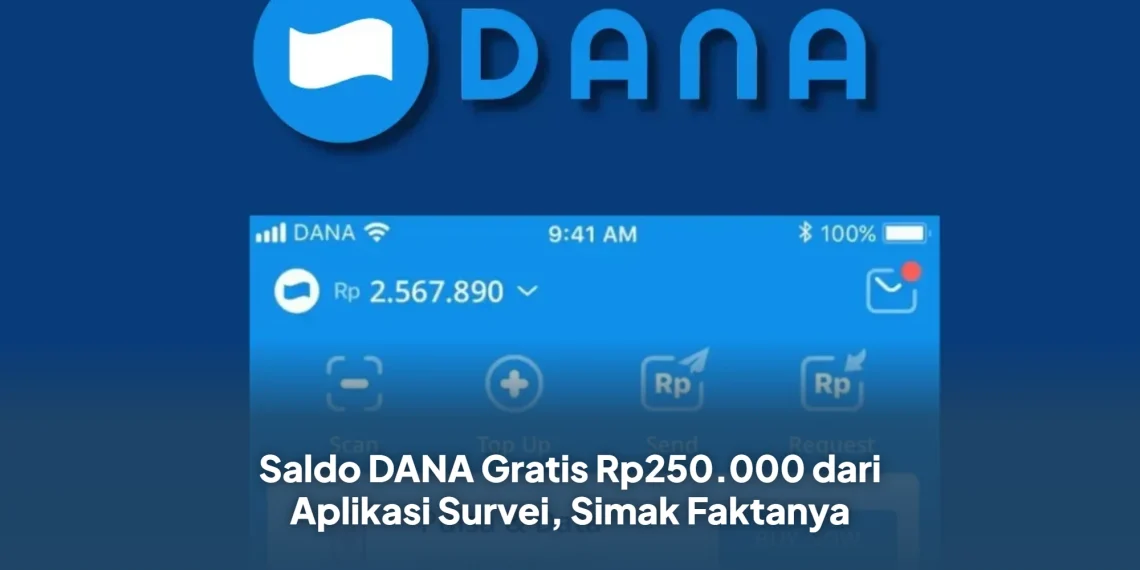 Saldo DANA Gratis Rp250.000 dari Aplikasi Survei, Simak Faktanya
