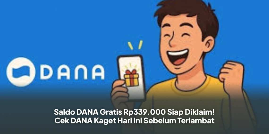 Saldo DANA Gratis Rp339.000 Siap Diklaim! Cek DANA Kaget Hari Ini Sebelum Terlambat