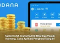 Saldo DANA Gratis Rp600 Ribu Siap Masuk Kantong, Coba Aplikasi Penghasil Uang Ini