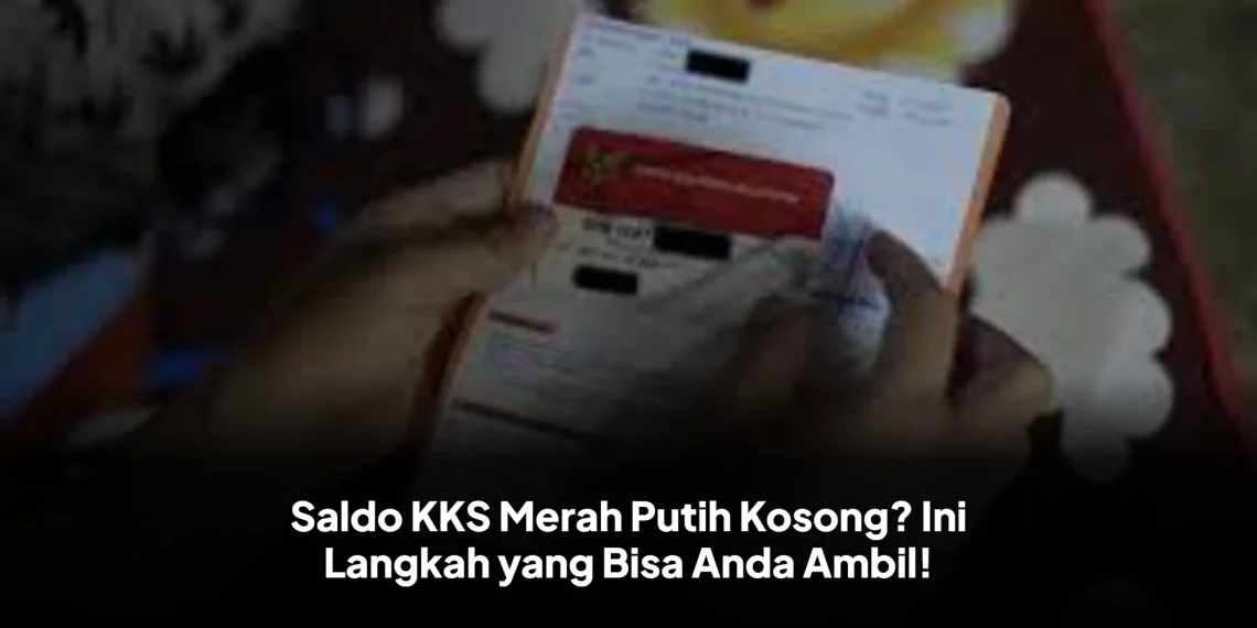 Saldo KKS Merah Putih Kosong? Ini Langkah yang Bisa Anda Ambil!