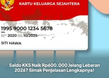 Saldo KKS Naik Rp600.000 Jelang Lebaran 2026? Simak Penjelasan Lengkapnya!