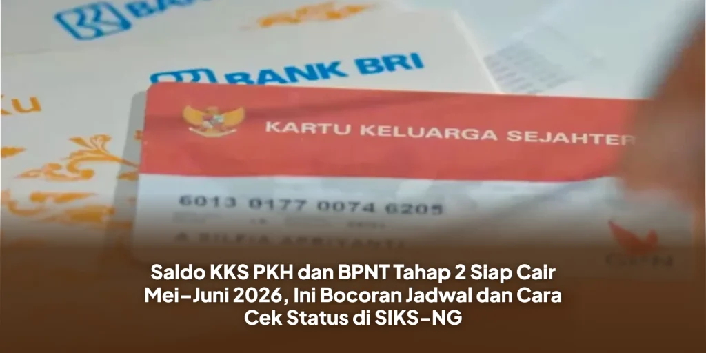 Saldo KKS PKH dan BPNT Tahap 2 Siap Cair Mei–Juni 2026, Ini Bocoran Jadwal dan Cara Cek Status di SIKS-NG