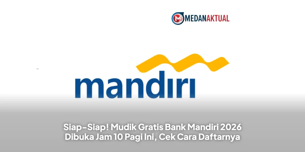 Siap-Siap! Mudik Gratis Bank Mandiri 2026 Dibuka Jam 10 Pagi Ini, Cek Cara Daftarnya