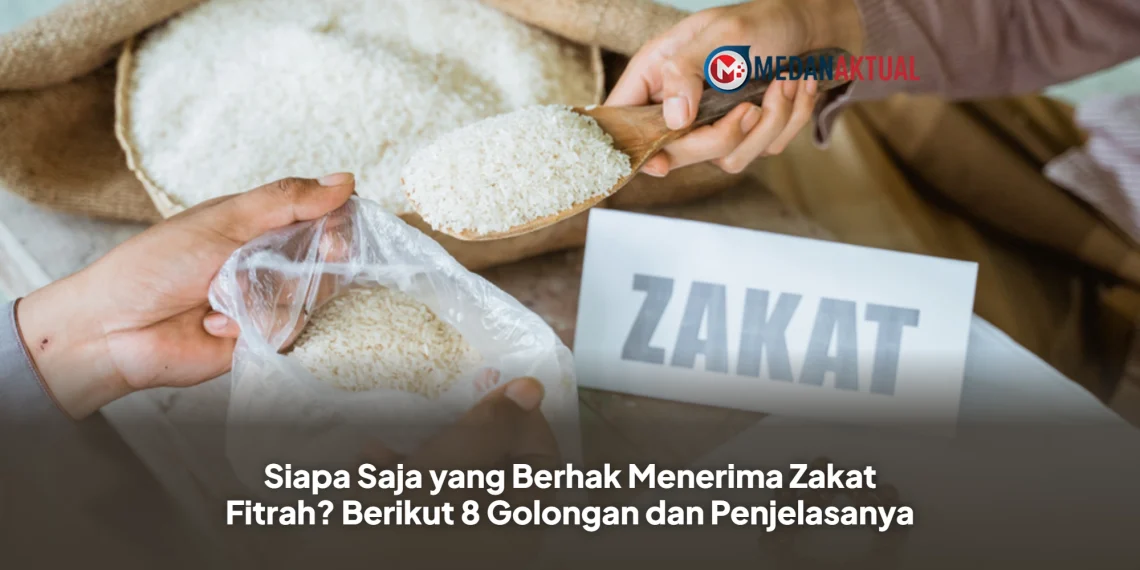 Siapa Saja yang Berhak Menerima Zakat Fitrah? Berikut 8 Golongan dan Penjelasanya